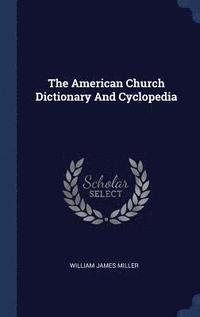 bokomslag The American Church Dictionary And Cyclopedia