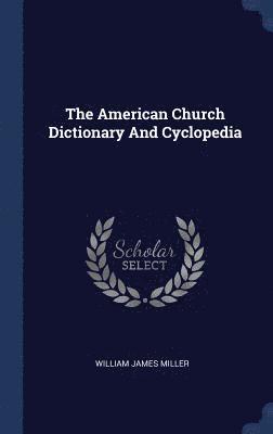 The American Church Dictionary And Cyclopedia 1