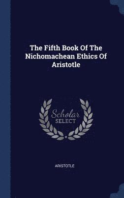 The Fifth Book Of The Nichomachean Ethics Of Aristotle 1