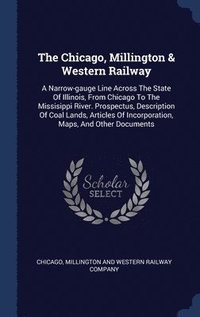 bokomslag The Chicago, Millington & Western Railway