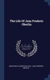 bokomslag The Life Of Jean Frederic Oberlin