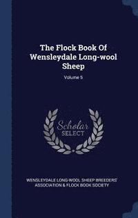 bokomslag The Flock Book Of Wensleydale Long-wool Sheep; Volume 5