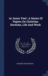 bokomslag 'at Jesus' Feet', A Series Of Papers On Christian Doctrine, Life And Work