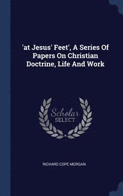 'at Jesus' Feet', A Series Of Papers On Christian Doctrine, Life And Work