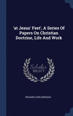 'at Jesus' Feet', A Series Of Papers On Christian Doctrine, Life And Work 1