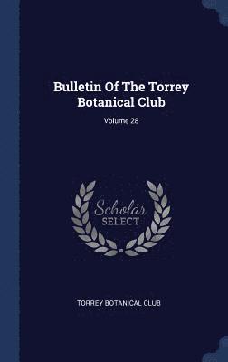 Bulletin Of The Torrey Botanical Club; Volume 28 1