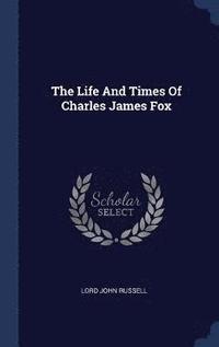 bokomslag The Life And Times Of Charles James Fox