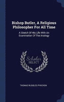 Bishop Butler, A Religious Philosopher For All Time