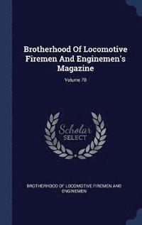 bokomslag Brotherhood Of Locomotive Firemen And Enginemen's Magazine; Volume 70