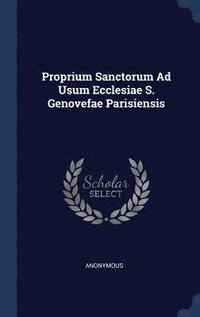 bokomslag Proprium Sanctorum Ad Usum Ecclesiae S. Genovefae Parisiensis