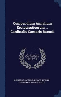Compendium Annalium Ecclesiasticorum ... Cardinalis Caesaris Baronii 1