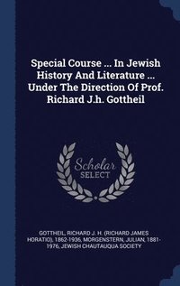 bokomslag Special Course ... In Jewish History And Literature ... Under The Direction Of Prof. Richard J.h. Gottheil