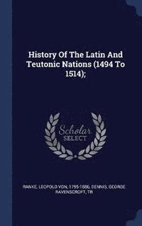 bokomslag History Of The Latin And Teutonic Nations (1494 To 1514);