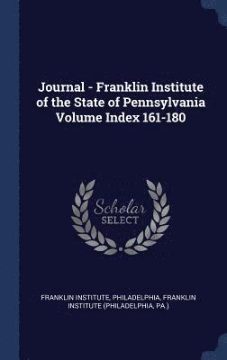Franklin Institute Philadelphia, Pa ). Franklin Institute (Philadelphia - Journal - Franklin Institute of the State of Pennsylvania Volume Index 161-180, Inbunden