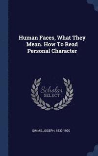 bokomslag Human Faces, What They Mean. How To Read Personal Character