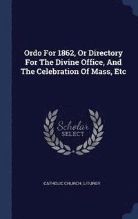 bokomslag Ordo For 1862, Or Directory For The Divine Office, And The Celebration Of Mass, Etc