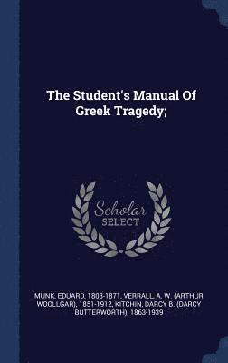 The Student's Manual Of Greek Tragedy; 1