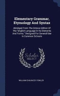 bokomslag Elementary Grammar, Etymology And Syntax