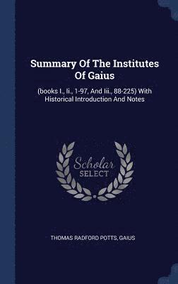 Thomas Radford Potts, Gaius - Summary Of The Institutes Of Gaius, Inbunden