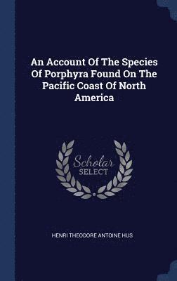 An Account Of The Species Of Porphyra Found On The Pacific Coast Of North America 1