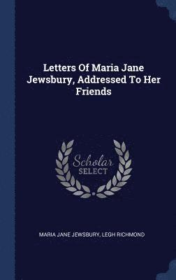 Letters Of Maria Jane Jewsbury, Addressed To Her Friends 1