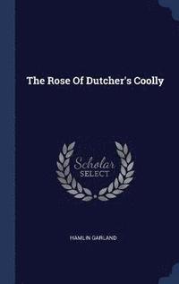 bokomslag The Rose Of Dutcher's Coolly