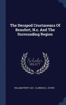 The Decapod Crustaceans Of Beaufort, N.c. And The Surrounding Region 1