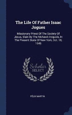 The Life Of Father Isaac Jogues 1
