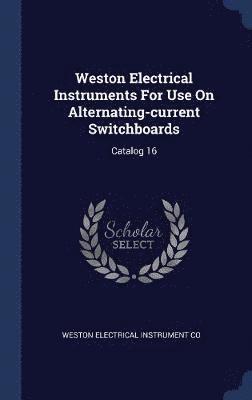 bokomslag Weston Electrical Instruments For Use On Alternating-current Switchboards