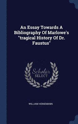 bokomslag An Essay Towards A Bibliography Of Marlowe's &quot;tragical History Of Dr. Faustus&quot;