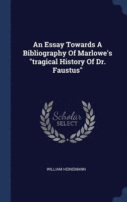 William Heinemann - Essay Towards A Bibliography Of Marlowe's "tragical History Of Dr. Faustus", Inbunden