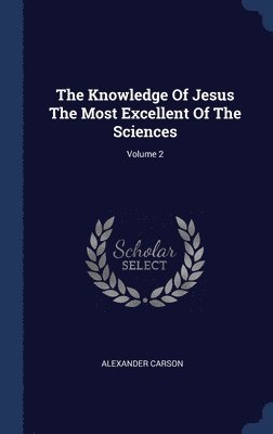 bokomslag The Knowledge Of Jesus The Most Excellent Of The Sciences; Volume 2