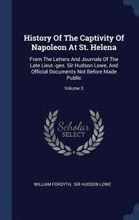 bokomslag History Of The Captivity Of Napoleon At St. Helena