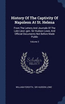 History Of The Captivity Of Napoleon At St. Helena 1