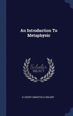 Clement Mansfield Ingleby - Introduction To Metaphysic, Inbunden