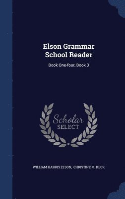 William Harris Elson, Christine M Keck - Elson Grammar School Reader, Inbunden