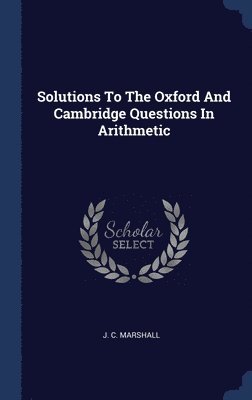 bokomslag Solutions To The Oxford And Cambridge Questions In Arithmetic