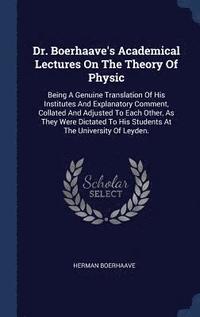 bokomslag Dr. Boerhaave's Academical Lectures On The Theory Of Physic