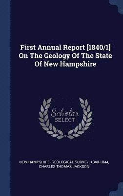 First Annual Report [1840/1] On The Geology Of The State Of New Hampshire 1