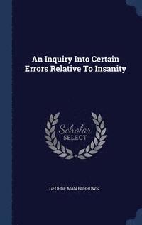 bokomslag An Inquiry Into Certain Errors Relative To Insanity