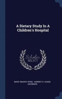 bokomslag A Dietary Study In A Children's Hospital