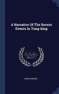 bokomslag A Narrative Of The Recent Events In Tong-king