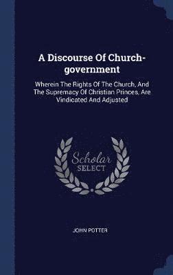 John Potter - Discourse Of Church-government, Inbunden