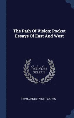 Ameen Fares Rihani - Path Of Vision; Pocket Essays Of East And West, Inbunden