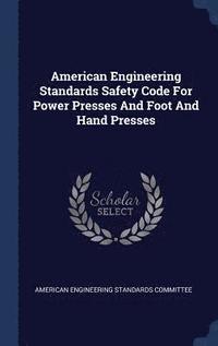 bokomslag American Engineering Standards Safety Code For Power Presses And Foot And Hand Presses