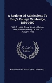bokomslag A Register Of Admissions To King's College Cambridge, 1850-1900