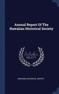 bokomslag Annual Report Of The Hawaiian Historical Society