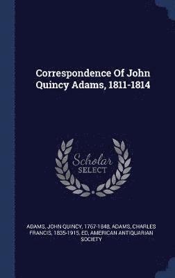 Correspondence Of John Quincy Adams, 1811-1814 1