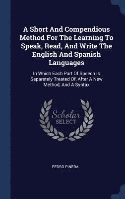 A Short And Compendious Method For The Learning To Speak, Read, And Write The English And Spanish Languages 1