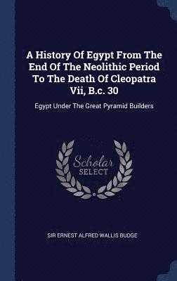 History Of Egypt From The End Of The Neolithic Period To The Death Of Cleopatra Vii, B.c. 30, Inbunden
